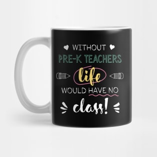 Without Pre-K Teachers Gift Idea - Funny Quote - No Class Mug